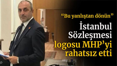 İstanbul Sözleşmesi logosu MHP’yi rahatsız etti “Bu yanlıştan dönün”